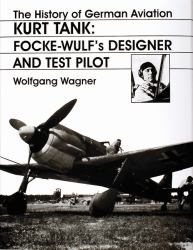 The History of German Aviation: Kurt Tank : Focke-Wulf's Designer and Test Pilot