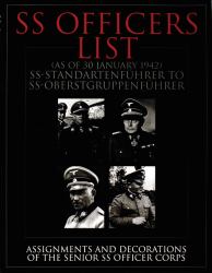 SS Officers List (as of January 1942) : SS-Standartfuhrer to SS-Oberstgruppenfuhrer - Assignments and Decorations of the Senior SS Officer Corps