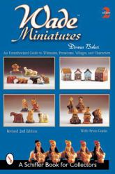 Wade Miniatures : An Unauthorized Guide to Whimsies, Premiums, Villages, and Characters