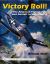 Victory Roll: : The American Fighter Pilot and Aircraft in World War II