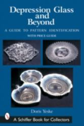 Depression Glass and Beyond : A Guide to Pattern Identification