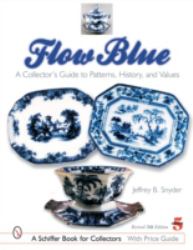 Flow Blue : A Collector's Guide to Patterns, History, and Values