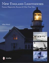 New England Lighthouses : Famous Shipwrecks, Rescues, and Other Tales