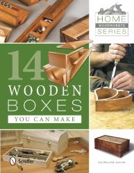 Home Woodworker Series: 14 Wooden Boxes You Can Make : 14 Wooden Boxes You Can Make