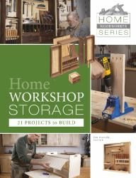 Home Workshop Storage: 21 Projects to Build : 21 Projects to Build