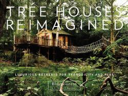 Tree Houses Reimagined : Luxurious Retreats for Tranquility and Play