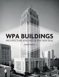 WPA Buildings : Architecture and Art of the New Deal