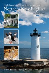 Lighthouses and Coastal Attractions of Northern New England : New Hampshire, Maine, and Vermont