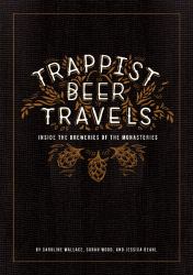 Trappist Beer Travels : Inside the Breweries of the Monasteries