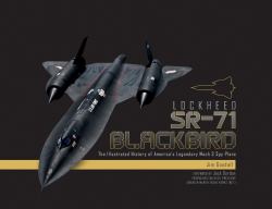 Lockheed SR-71 Blackbird : The Illustrated History of America's Legendary Mach 3 Spy Plane