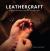 Leathercraft : Traditional Handcrafted Leatherwork Skills and Projects