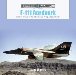 F-111 Aardvark : General Dynamics' Variable-Swept-Wing Attack Aircraft