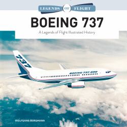 Boeing 737 : A Legends of Flight Illustrated History