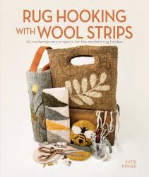 Rug Hooking with Wool Strips : 20 Contemporary Projects for the Modern Rug Hooker