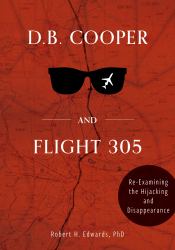 D. B. Cooper and Flight 305 : Reexamining the Hijacking and Disappearance