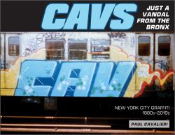 CAVS, Just a Vandal from the Bronx : New York City Graffiti, 1980s-2010s