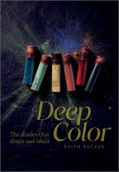 Deep Color : The Shades That Shape Our Souls