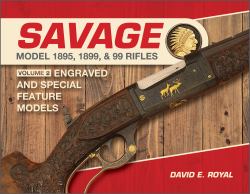 Savage Model 1895, 1899, and 99 Rifles : Vol. 2: Engraved and Special-Feature Models