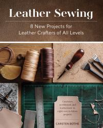 Leather Sewing : 8 New Projects for Leather Crafters of All Levels