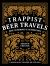 Trappist Beer Travels : Inside the Breweries of the Monasteries