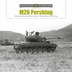 M26 Pershing : Americas Medium/Heavy Tank in World War II and Korea