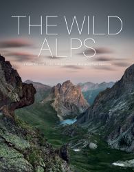 The Wild Alps : Unique National Parks, Nature Reserves, and Biosphere Reserves