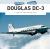 Douglas DC-3 : A Legends of Flight Illustrated History