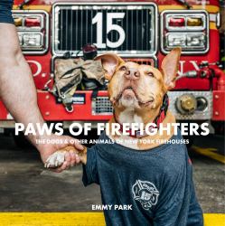 Paws of Firefighters : The Dogs and Other Animals of New York Firehouses