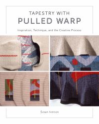 Tapestry with Pulled Warp : Inspiration, Technique, and the Creative Process