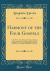 Harmony of the Four Gospels : In the Words of the Authorised Version, Following the Harmony of the Gospels in Greek, by Edward Robinson, D. D. , LL. D. ; with Explanatory Notes, and References to Parallel and Illustrative Passages (Classic Reprint)