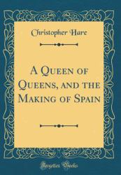 A Queen of Queens, and the Making of Spain (Classic Reprint)