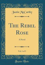 The Rebel Rose, Vol. 1 Of 3 : A Novel (Classic Reprint)