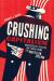 Crushing Capitalism : How the Stagnation Narrative Is Threatening the American Dream