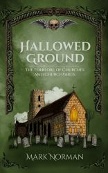 Hallowed Ground : The Folklore of Churches and Churchyards