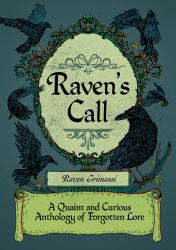 Raven's Call : A Quaint and Curious Anthology of Forgotton Lore