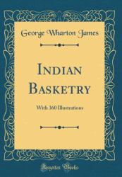 Indian Basketry : With 360 Illustrations (Classic Reprint)