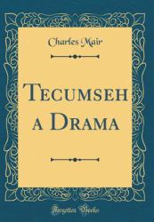 Tecumseh a Drama (Classic Reprint)