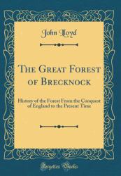 The Great Forest of Brecknock : History of the Forest from the Conquest of England to the Present Time (Classic Reprint)