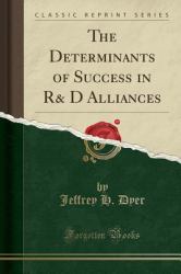 The Determinants of Success in R& d Alliances (Classic Reprint)