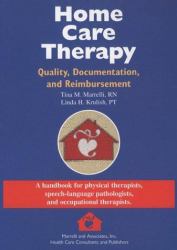 Home Care Therapy : Quality, Documentation and Reimbursement - A Handbook for Physical Therapists, Speech-Language Pathologists, and Occupational Therapists