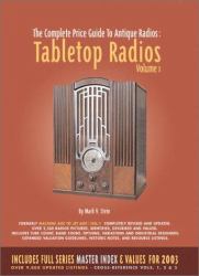 Tabletop Radios, Volume 1 (with Series Master Index and 2003 Market Values) : The Complete Price Guide to Antique Radios