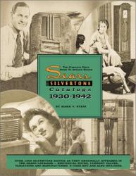 The Sears Silvertone Radio Catalogs : The Complete Price Guide to Antique Radios