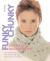 Funky Chunky Crocheted Accessories : More Than 60 Ways to Make and Customize Hats, Bags, Scarves, Mittens, and Slippers