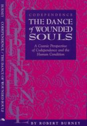 Codependence - The Dance of Wounded Souls : A Cosmic Perspective of Codependence and the Human Condition