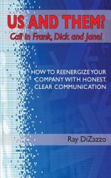 Us and Them? Call in Frank, Dick and Jane! : How to Reenergize Your Company with Honest, Clear Communication