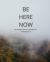 Be Here Now