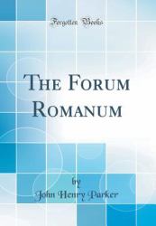 The Forum Romanum (Classic Reprint)