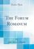 The Forum Romanum (Classic Reprint)