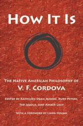 How It Is : The Native American Philosophy of V. F. Cordova