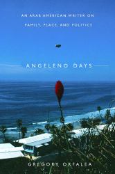 Angeleno Days : An Arab American Writer on Family, Place, and Politics